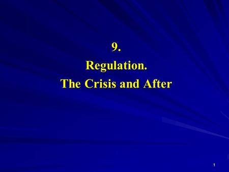 9.Regulation. The Crisis and After 1. Regulation since the 80s A Recap:  The outburst of globalization in the 80s and 90s. International trade and communications.