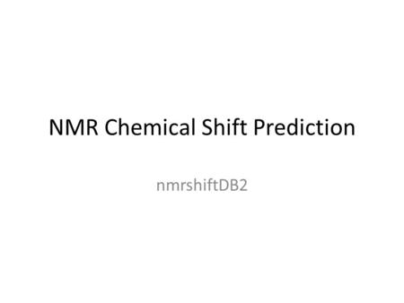 NMR Chemical Shift Prediction nmrshiftDB2. HOSE Codes Hierarchically Ordered Spherical Description of Environment Description of chemical environment.