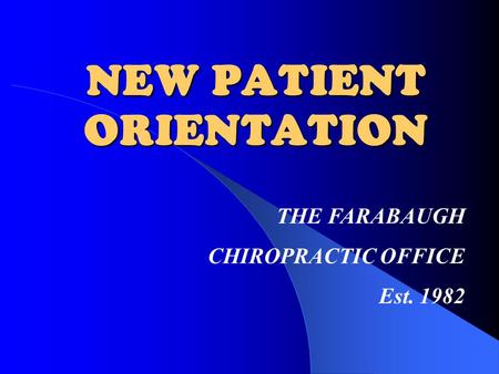 NEW PATIENT ORIENTATION THE FARABAUGH CHIROPRACTIC OFFICE Est. 1982.