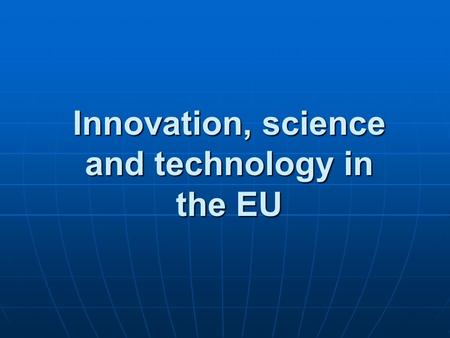 Innovation, science and technology in the EU. Population Innovation Readiness EUROBAROMETER 236 August 2005  europe.eu/admin/uploaded_documents/EB634ReportEnterprise.