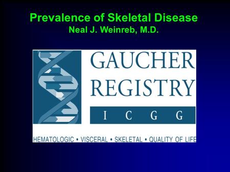 Prevalence of Skeletal Disease Neal J. Weinreb, M.D.