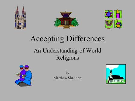 Accepting Differences An Understanding of World Religions by Matthew Shannon.