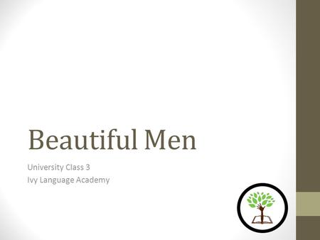 Beautiful Men University Class 3 Ivy Language Academy.