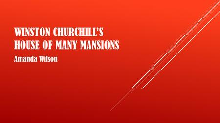 WINSTON CHURCHILL’S HOUSE OF MANY MANSIONS Amanda Wilson.