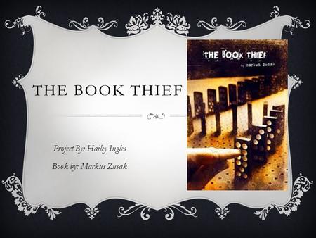 THE BOOK THIEF Project By: Hailey Ingles Book by: Markus Zusak.