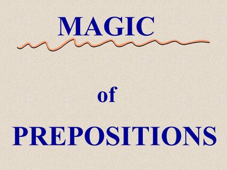 MAGIC of PREPOSITIONS This STAIR will address middle school students with a working knowledge of nouns, pronouns, verbs, adjectives, adverbs, articles.