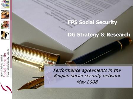 FPS Social Security DG Strategy & Research Performance agreements in the Belgian social security network May 2008.