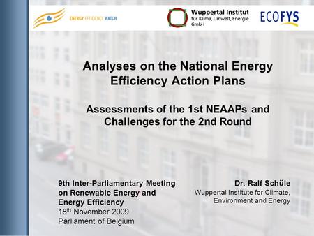 Analyses on the National Energy Efficiency Action Plans Assessments of the 1st NEAAPs and Challenges for the 2nd Round Dr. Ralf Schüle Wuppertal Institute.