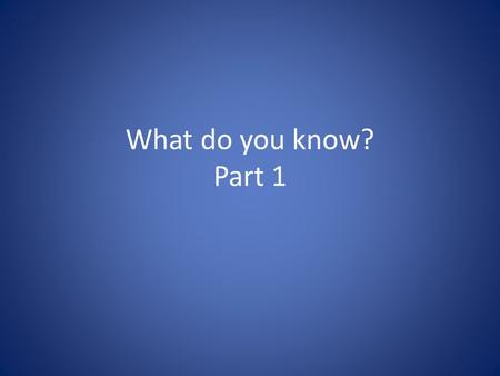 What do you know? Part 1. Assign each group member TWO word classes. Each of you must c reate THREE different sentences using your given word classes.