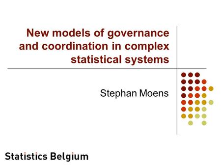 New models of governance and coordination in complex statistical systems Stephan Moens.