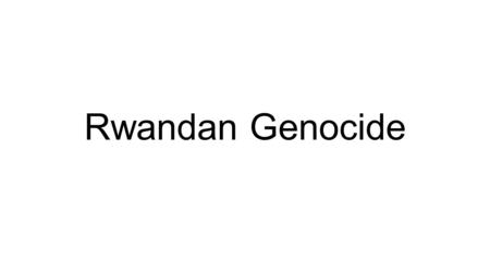 Rwandan Genocide.