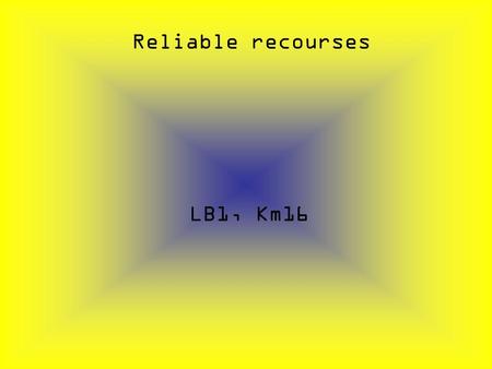 Reliable recourses LB1, Km16. Click the right answer the right one and if you get it wrong click try again if you get it right click next.