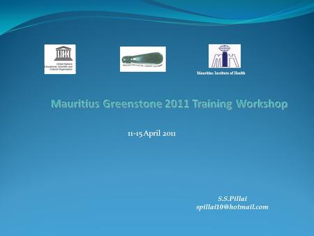 11-15 April 2011 Mauritius Institute of Health S.S.Pillai