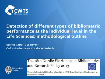 Detection of different types of bibliometric performance at the individual level in the Life Sciences: methodological outline Rodrigo Costas & Ed Noyons.