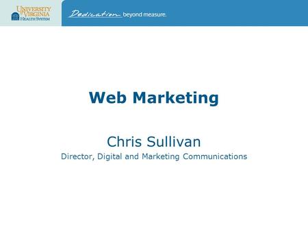 Web Marketing Chris Sullivan Director, Digital and Marketing Communications.