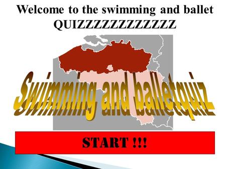 START !!! Welcome to the swimming and ballet QUIZZZZZZZZZZZZ.