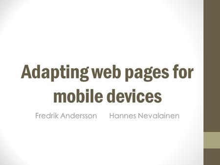 Adapting web pages for mobile devices Fredrik Andersson Hannes Nevalainen.