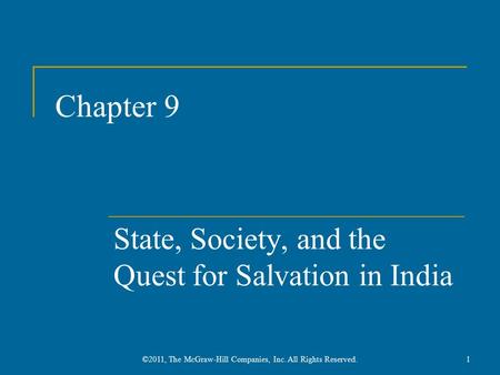 Chapter 9 State, Society, and the Quest for Salvation in India 1©2011, The McGraw-Hill Companies, Inc. All Rights Reserved.