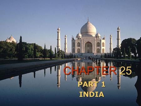 CHAPTER 25 PART 1 INDIA. INVASIONS, EMPIRES, AND INDEPENDENCE  FIRST CIVILIZATIONS IN THE INDUS VALLEY AROUND 2500 B.C.  ARYAN PEOPLE SETTLED ON THE.