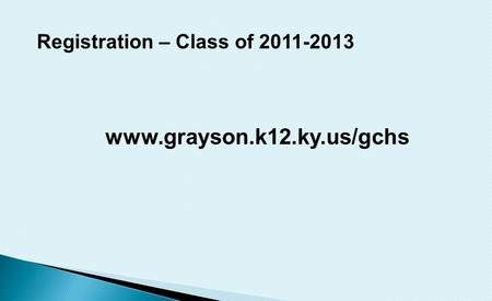 Www.grayson.k12.ky.us/gchs Registration – Class of 2011-2013.