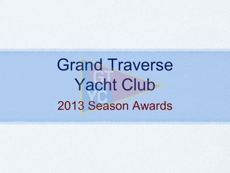 Grand Traverse Yacht Club 2013 Season Awards. First Time Wednesday Night Sailors.