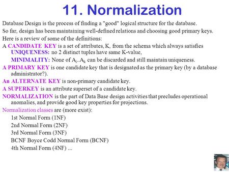 11. Normalization Database Design is the process of finding a good logical structure for the database. So far, design has been maintaining well-defined.