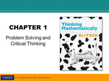 © 2010 Pearson Prentice Hall. All rights reserved. CHAPTER 1 Problem Solving and Critical Thinking.