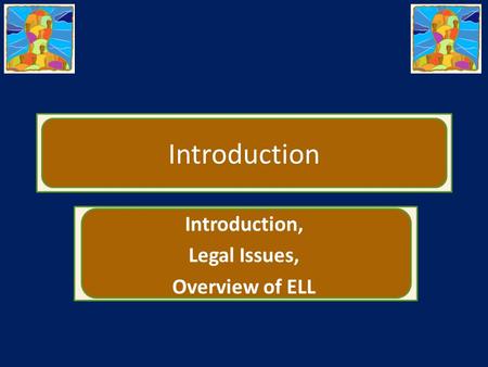 Introduction Introduction, Legal Issues, Overview of ELL.