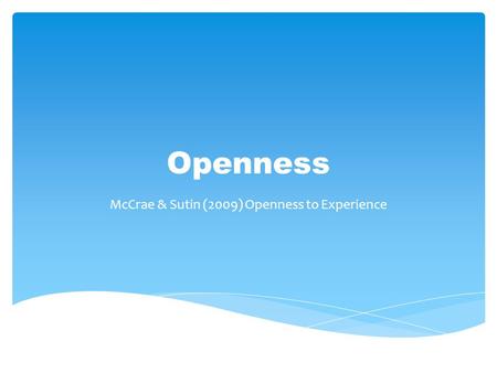 Openness McCrae & Sutin (2009) Openness to Experience.