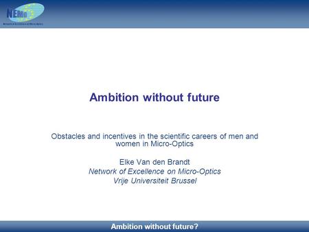 31/10/2006 1 Benefits of being a Member Ambition without future? Ambition without future Obstacles and incentives in the scientific careers of men and.