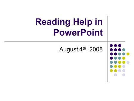 Reading Help in PowerPoint August 4 th, 2008 Workshop Agenda Make a folder on the desktop Make reading passages, stories, poems or vocabulary words with.