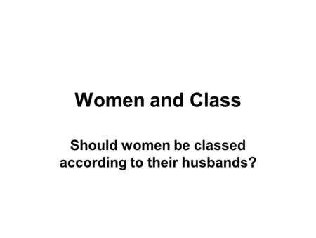 Women and Class Should women be classed according to their husbands?