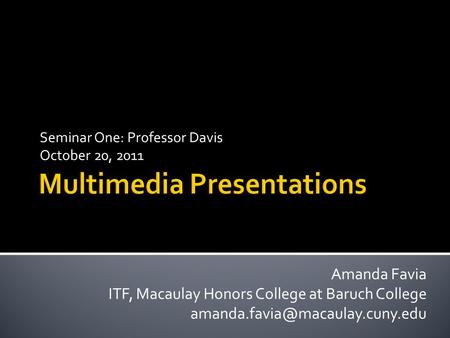 Seminar One: Professor Davis October 20, 2011 Amanda Favia ITF, Macaulay Honors College at Baruch College