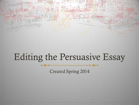 Editing the Persuasive Essay Created Spring 2014.