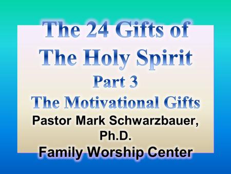 The 24 Gifts of the Holy Spirit for 1. Winning the Lost 2. Building up Believers 3. Worshipping God Home Base Ministry- The 24 Gifts of the Holy Spirit.