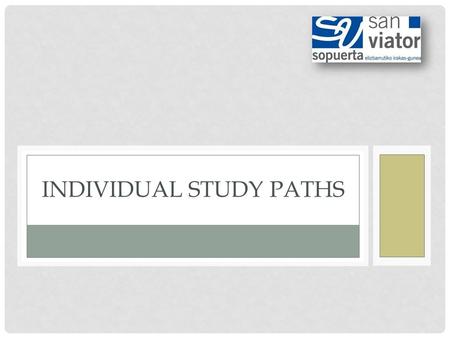 INDIVIDUAL STUDY PATHS. EARLY SCHOOL LEAVING IN SAN VIATOR.