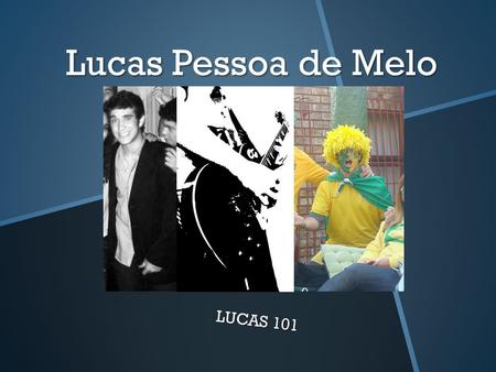 Lucas Pessoa de Melo LUCAS 101. BACKGROUND Lucas was born in Recife, Brazil, in the 10 th of March 1992. Oldest of 3 siblings, Lucas has a very close.