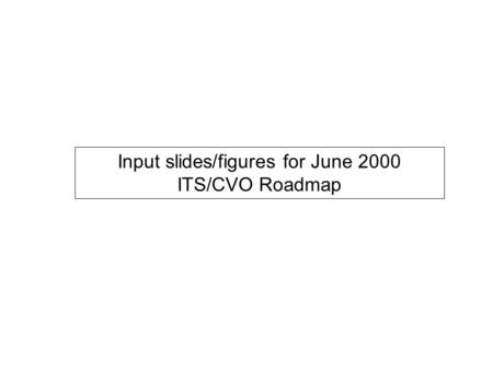 Input slides/figures for June 2000 ITS/CVO Roadmap.