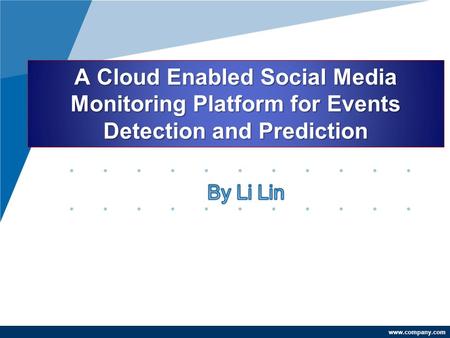 Www.company.com A Cloud Enabled Social Media Monitoring Platform for Events Detection and Prediction.