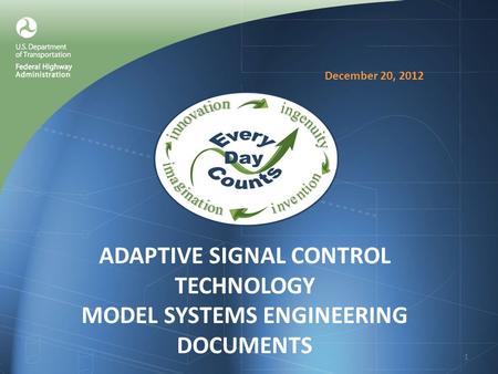 ADAPTIVE SIGNAL CONTROL TECHNOLOGY MODEL SYSTEMS ENGINEERING DOCUMENTS 1 December 20, 2012.