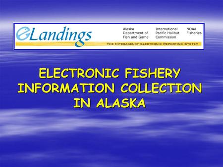 ELECTRONIC FISHERY INFORMATION COLLECTION IN ALASKA.