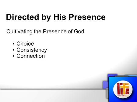 Directed by His Presence Cultivating the Presence of God Choice Consistency Connection.