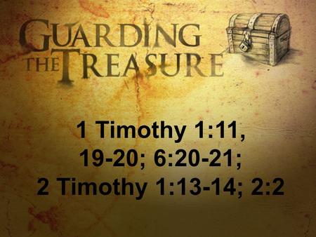 1 Timothy 1:11, 19-20; 6:20-21; 2 Timothy 1:13-14; 2:2.