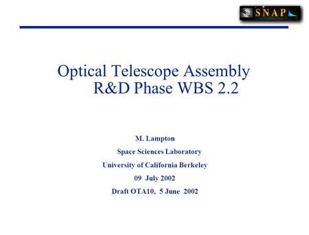 Optical Telescope Assembly R&D Phase WBS 2.2 M. Lampton Space Sciences Laboratory University of California Berkeley 09 July 2002 Draft OTA10, 5 June 2002.