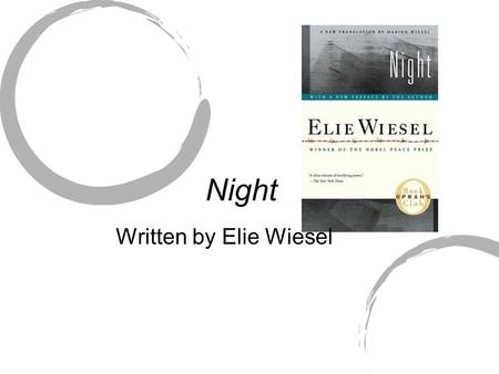 Night Written by Elie Wiesel. About the Author Elie was born in 1928 in Sighet, Hungary. Father was a shopkeeper who was deeply involved in the Jewish.