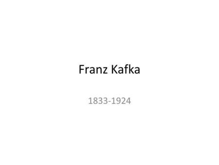 Franz Kafka 1833-1924. Biographical details Born in Prague in 1883. At that time Prague was part of the Austro-Hungarian empire His family lived under.