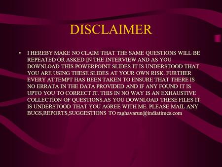 DISCLAIMER I HEREBY MAKE NO CLAIM THAT THE SAME QUESTIONS WILL BE REPEATED OR ASKED IN THE INTERVIEW AND AS YOU DOWNLOAD THIS POWERPOINT SLIDES IT IS UNDERSTOOD.