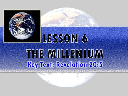 Key Text: Revelation 20:5– “But the rest of the dead lived not again until the thousand years were finished. This [is] the first resurrection.” PRAYER.