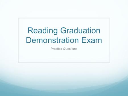 Reading Graduation Demonstration Exam Practice Questions.