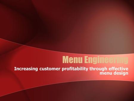 Menu Engineering Increasing customer profitability through effective menu design.